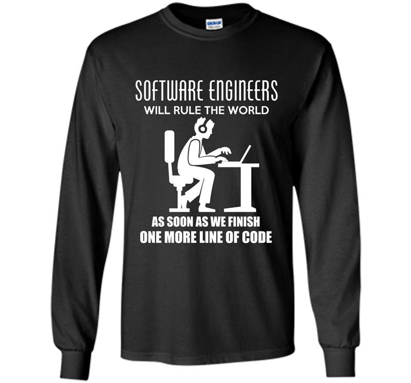 Software engineer will rule the world as soon as we finish one more line of code Long Sleeve Gildan