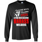 Some boys become men a few men become badass welders Long Sleeve Gildan