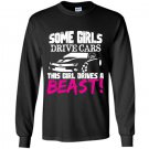 Some girls drive cars this girl drives a beast Long Sleeve Gildan