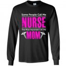 Some people call me nurse the most important call me mom Long Sleeve Gildan