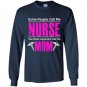 Some people call me nurse the most important call me mom Long Sleeve Gildan