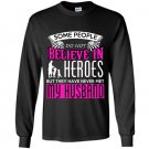 Some people do not believe in heros but they have never met my husband Long Sleeve Gildan