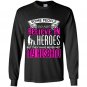 Some people do not believe in heros but they have never met my husband Long Sleeve Gildan