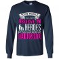 Some people do not believe in heros but they have never met my husband Long Sleeve Gildan
