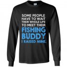 Some people have to wait their whole life to meet their fishing buddy Long Sleeve Gildan