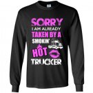 Sorry i am already taken by a smokin hot trucker Long Sleeve Gildan