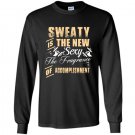 Sweaty is the new sexy the fragrance of accomplishment Long Sleeve Gildan
