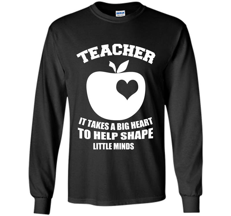 Teacher it takes a big heart to help shape little minds Long Sleeve Gildan