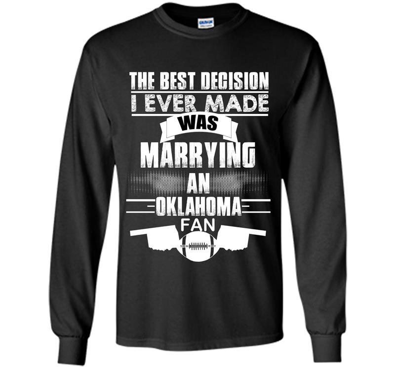 The best decision i ever made was marrying an oklahoma fan Long Sleeve Gildan