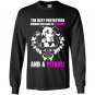 The best protection woman can have is courage and a pitbull Long Sleeve Gildan