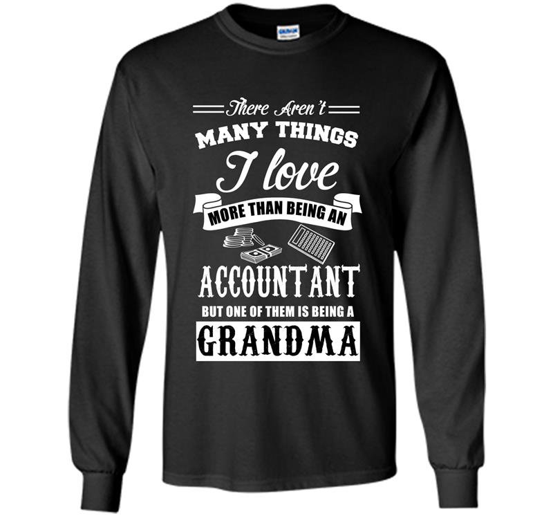 There arent many things i love more than an accountant Long Sleeve Gildan