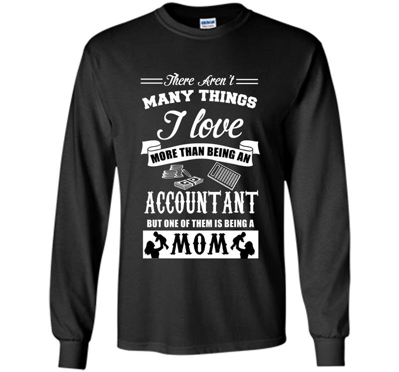 There arent many things i love more than an accountant Long Sleeve Gildan