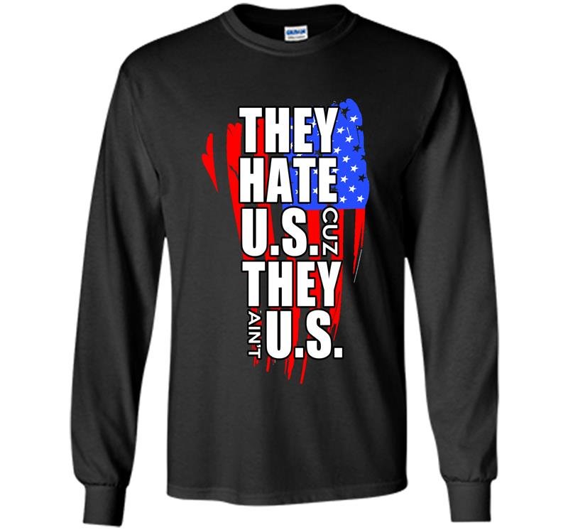 They hate us cuz they aint us Long Sleeve Gildan