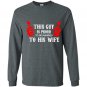 This guy is proud to be married to his wife Long Sleeve Gildan