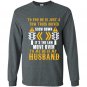 To you he is just a tow truck driver to me he is my husband Long Sleeve Gildan