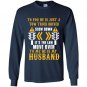 To you he is just a tow truck driver to me he is my husband Long Sleeve Gildan