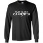 Trust me im a carpenter Long Sleeve Gildan