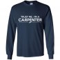 Trust me im a carpenter Long Sleeve Gildan