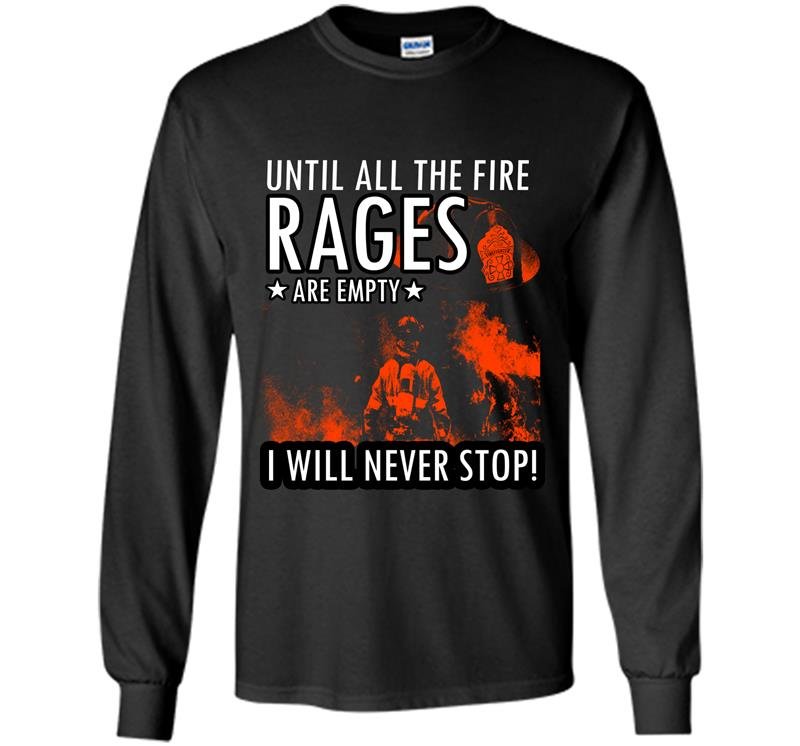 Until the fire races are empty i will never stop firefighter Long Sleeve Gildan
