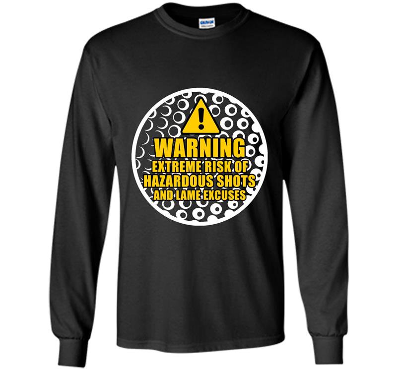 Warning extreme risk of hazardous shots and lame excuses Long Sleeve Gildan