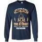 What you think you create what you feel you attract what you imagine you become Long Sleeve Gildan