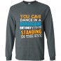 You can dance in a hurricane but only if youre standing in the eye Long Sleeve Gildan