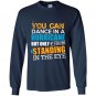 You can dance in a hurricane but only if youre standing in the eye Long Sleeve Gildan
