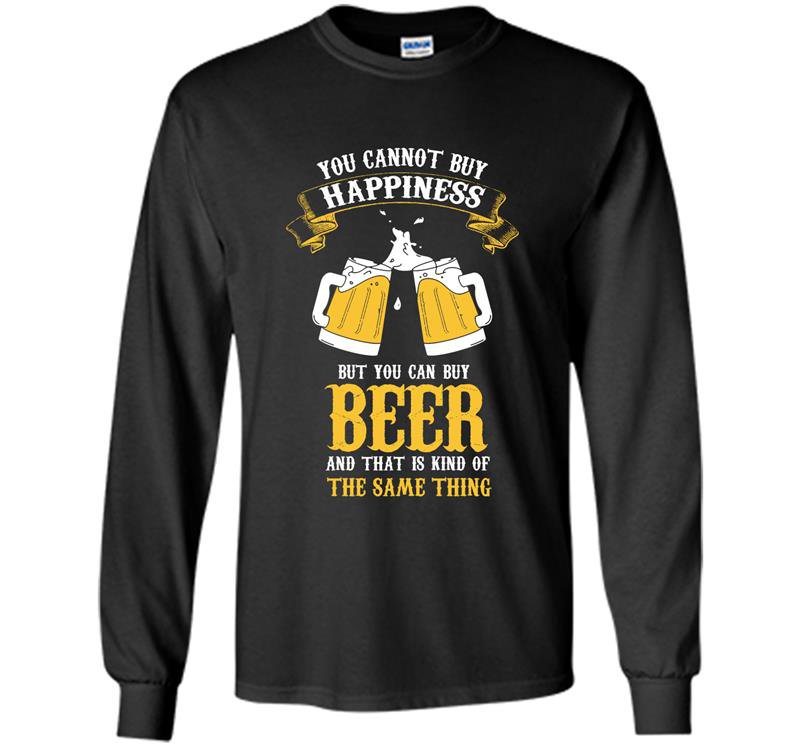 You can not buy happiness but you can buy beer Long Sleeve Gildan