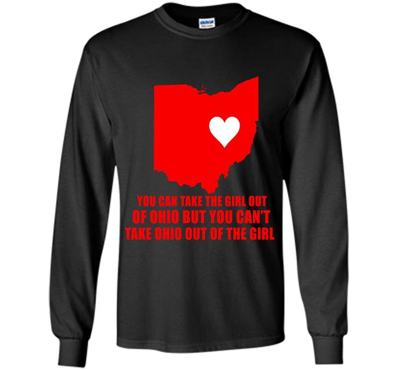 You cant take ohio out of the girl Long Sleeve Gildan