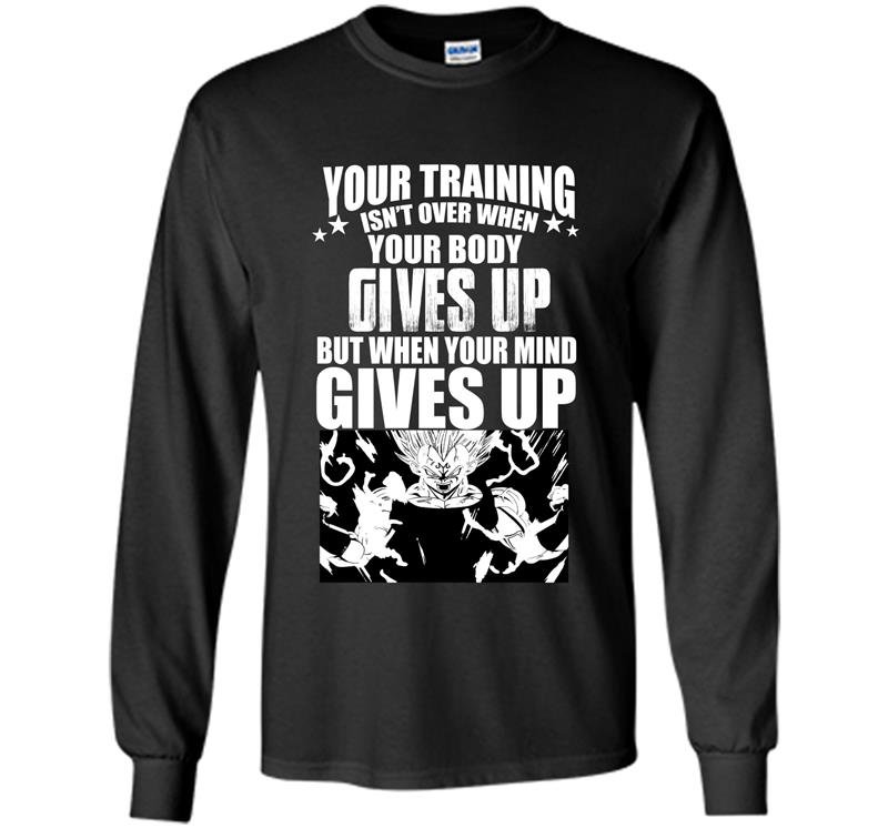 Your training isnt over when your body gives up but when your mind gives up Long Sleeve Gildan