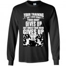 Your training isnt over when your body gives up but when your mind gives up Long Sleeve Gildan