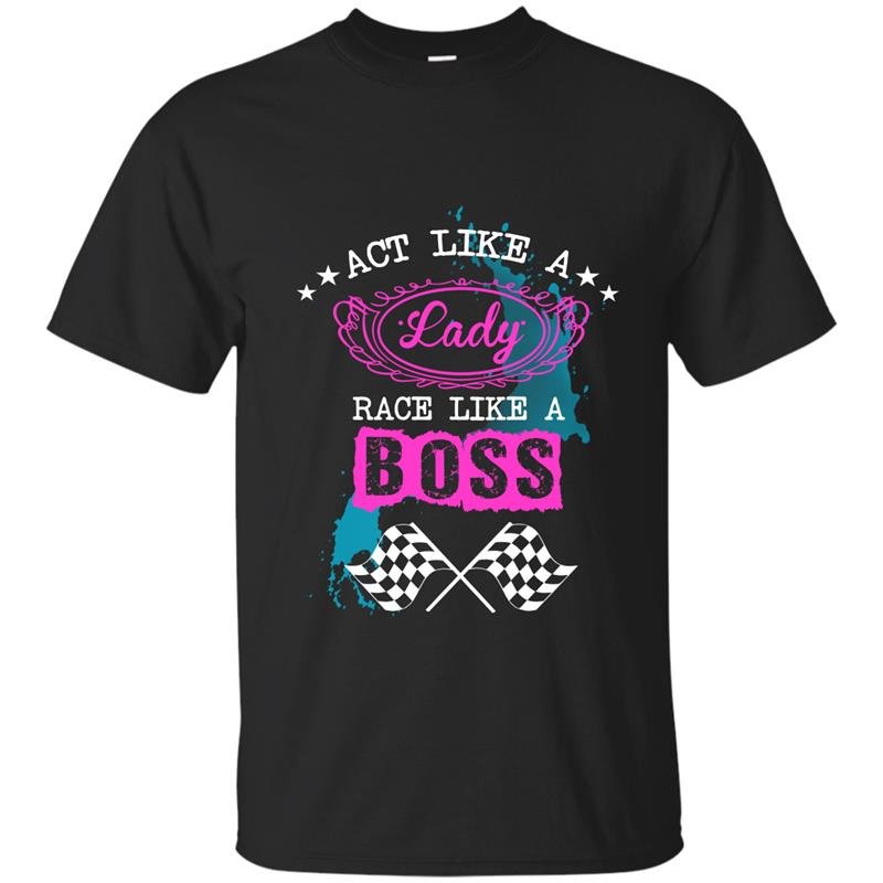 Act like a lady race like a boss t-shirt