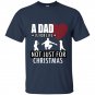A dad is for life not just for christmas fathers day t-shirt