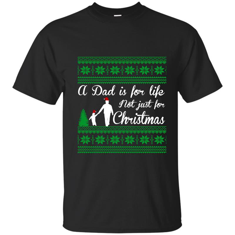A dad is for life not just for christmas t-shirt