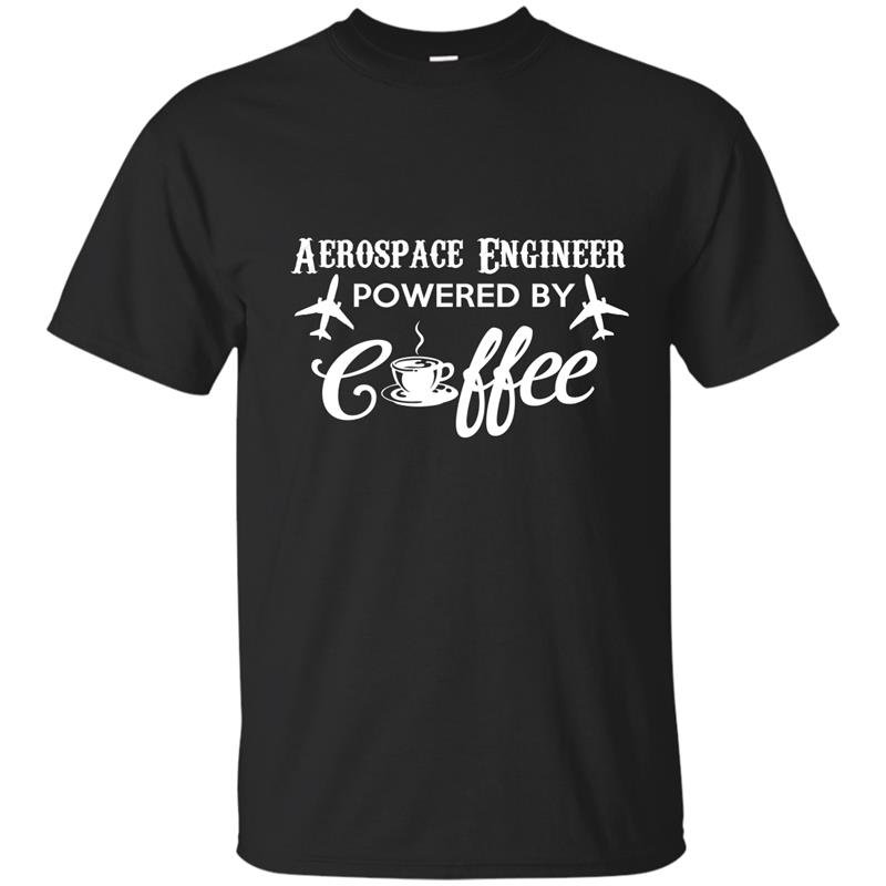 Aerospace engineer powered by coffee t-shirt