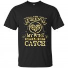 After all these years of fishing my wife is still my best catch t-shirt