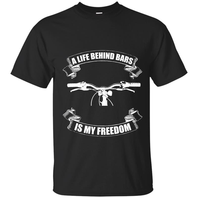 A life behind bars is my freedom t-shirt