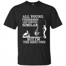 All young fishermen are born similar but im the best one t-shirt