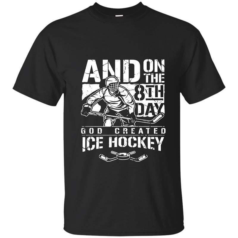 And on the 8th day god created ice hokey t-shirt