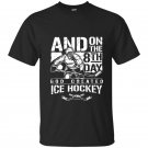 And on the 8th day god created ice hokey t-shirt