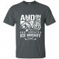 And on the 8th day god created ice hokey t-shirt
