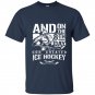 And on the 8th day god created ice hokey t-shirt