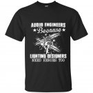 Audio engineers because lighting designers need heroes too t-shirt