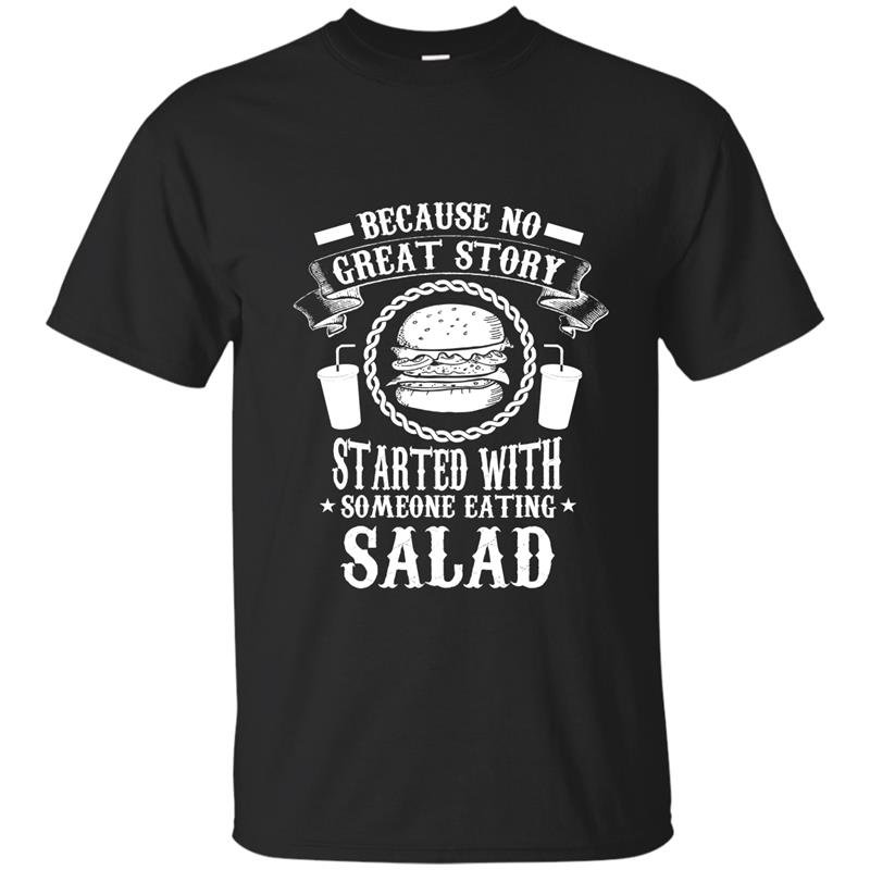 Because no great story started with someone eating salad funny t-shirt