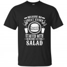 Because no great story started with someone eating salad funny t-shirt