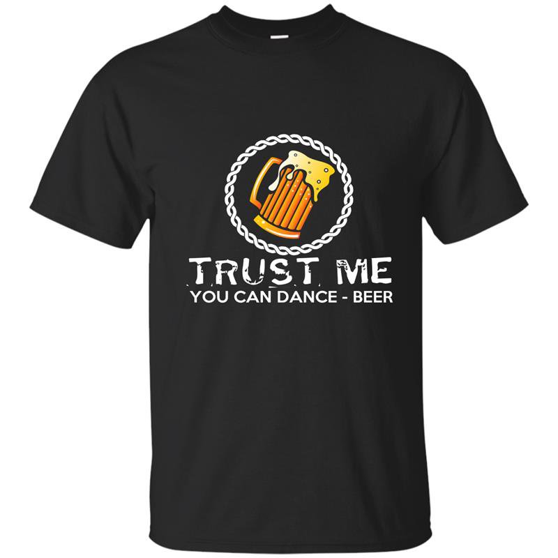 Beer said trust me you can dance funny t-shirt