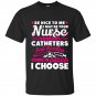Be nice to me i may be your nurse someday t-shirt