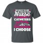 Be nice to me i may be your nurse someday t-shirt