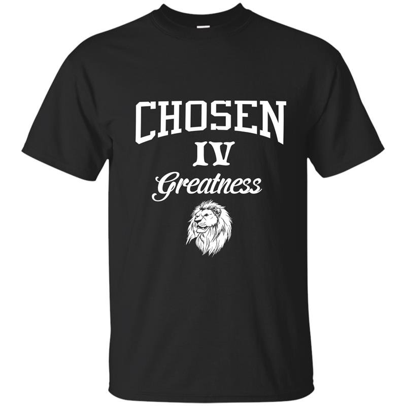 Chosen iv greatness t-shirt