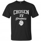 Chosen iv greatness t-shirt